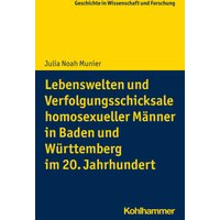 Lebenswelten und Verfolgungsschicksale homosexueller Männer in Baden und Württemberg im 20. Jahrhundert