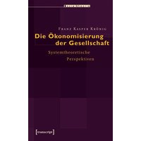 Die Ökonomisierung der Gesellschaft