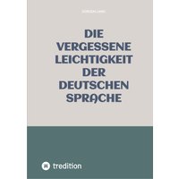 Die vergessene Leichtigkeit der deutschen Sprache