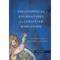 Philosophical Foundations for a Christian Worldview
