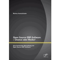 Open Source ERP-Software – Chance oder Risiko? Eine holistische Betrachtung von Open Source ERP-Software