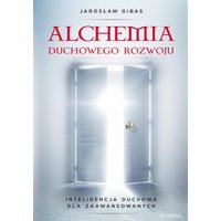 Alchemia duchowego rozwoju. Inteligencja duchowa dla zaawansowanych
