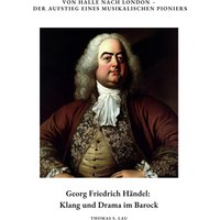 Georg Friedrich Händel: Klang und Drama im Barock