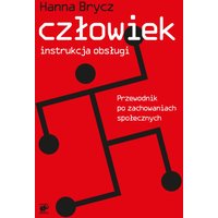 Człowiek - instrukcja obsługi. Przewodnik po zachowaniach społecznych