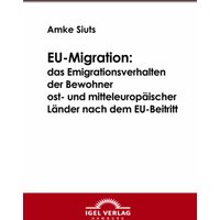 EU-Migration: das Emigrationsverhalten der Bewohner ost- und mitteleuropäischer Länder nach dem EU-Beitritt