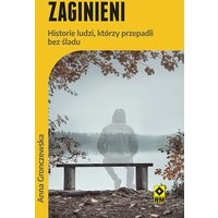 Zaginieni. Historie ludzi, którzy przepadli bez śladu