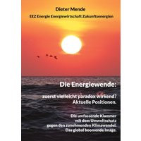 Die Energiewende: zuerst vielleicht paradox wirkend? Aktuelle Positionen.