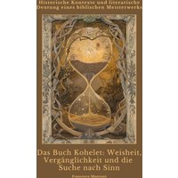 Das Buch Kohelet: Weisheit, Vergänglichkeit und die Suche nach Sinn