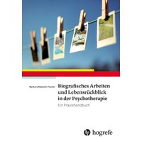 Biografisches Arbeiten und Lebensrückblick in der Psychotherapie