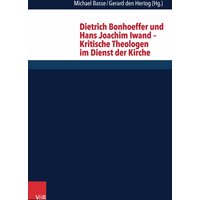 Dietrich Bonhoeffer und Hans Joachim Iwand – Kritische Theologen im Dienst der Kirche