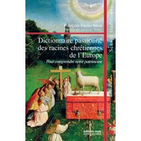 Dictionnaire passionné des racines chrétiennes de l'Europe