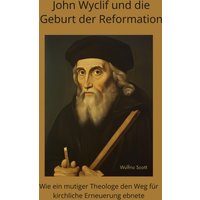 John Wyclif und die Geburt der Reformation