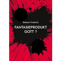 Fantasieprodukt Gott ?