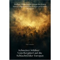 Schweizer Söldner - Vom Bergdorf auf die Schlachtfelder Europas
