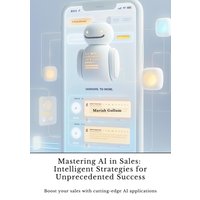 Mastering AI in Sales: Intelligent Strategies for Unprecedented Success
