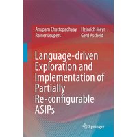 Language-driven Exploration and Implementation of Partially Re-configurable ASIPs