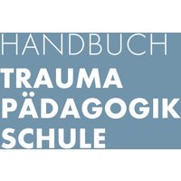 Handbuch Trauma - Pädagogik - Schule
