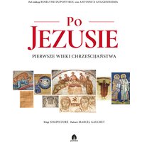 Po Jezusie. Pierwsze wieki chrześcijaństwa