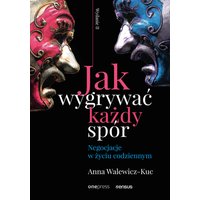 Jak wygrywać każdy spór. Negocjacje w życiu codziennym. Wydanie II