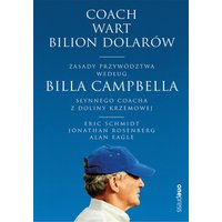 Coach wart bilion dolarów. Zasady przywództwa według Billa Campbella, słynnego coacha z Doliny Krzemowej
