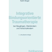 Integrative Bindungsorientierte Traumatherapie bei Säuglingen, Kleinkindern und Vorschulkindern