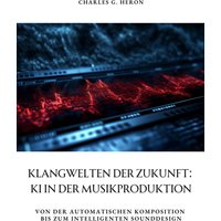 Klangwelten der Zukunft: KI in der Musikproduktion