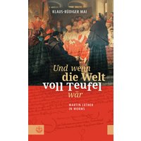 Und wenn die Welt voll Teufel wär. Martin Luther in Worms.