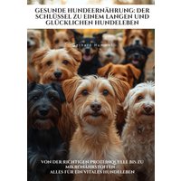 Gesunde Hundeernährung: Der Schlüssel zu einem langen und glücklichen Hundeleben
