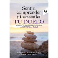 SENTIR, COMPRENDER Y TRASCENDER TU DUELO