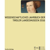 Wissenschaftliches Jahrbuch der Tiroler Landesmuseen 2016