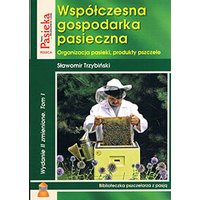 Współczesna gospodarka pasieczna.Tom I: Organizacja pasieki, produkty pszczele