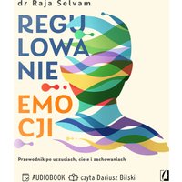 Regulowanie emocji. Przewodnik po uczuciach, ciele i zachowaniach
