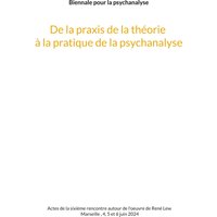 De la praxis de la théorie à la pratique de la psychanalyse