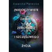 (Nie)oczywiste zasady zdrowego i szczęśliwego życia