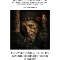 Bergwerke und Schätze: Die Geschichte des deutschen Bergbaus