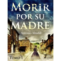 Morir por su madre. Tomo I
