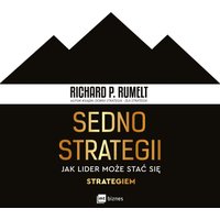 Sedno strategii. Jak lider może stać się strategiem