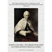 Papst Leo XIII.: Wegbereiter der Katholischen Soziallehre