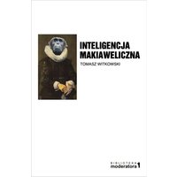 Inteligencja Makiaweliczna. Rzecz o pochodzeniu natury ludzkiej.