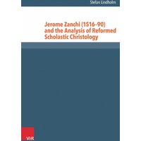 Jerome Zanchi (1516–90) and the Analysis of Reformed Scholastic Christology