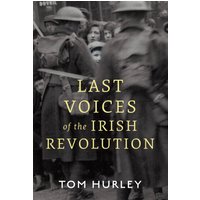 Last Voices of the Irish Revolution