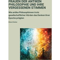 Frauen der antiken Philosophie und ihre vergessenen Stimmen