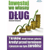 Inwestuj we własny dług. 7 kroków, dzięki którym spłacisz kredyt przed terminem i jeszcze na tym zarobisz