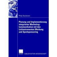Planung und Implementierung integrierter Marketingkommunikation mit den Leitinstrumenten Werbung und Sportsponsoring