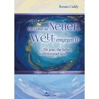 Der Geburt der Neuen Welt entgegen II: … für jene, die lieben, wird Himmel sein