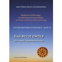 DAS BUCH ZWÖLF; Die astrologischen Felder; Die zwölf Tierkreiszeichen; Die Zuordnungen von Tarotkarten zu Planeten und Tierkreiszeichen; Der Jahres...