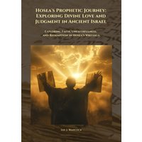 Hosea's Prophetic Journey: Exploring Divine Love and Judgment in Ancient Israel