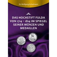 Das Hochstift Fulda von 1714 bis 1814 im Spiegel seiner Münzen und Medaillen