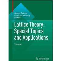 Lattice Theory: Special Topics and Applications