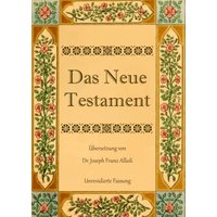 Das Neue Testament. Aus der Vulgata mit Bezug auf den Grundtext neu übersetzt, von Dr. Joseph Franz Allioli.
